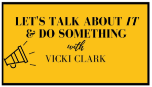 Let's Talk About It & Do Something with Vicki Clark